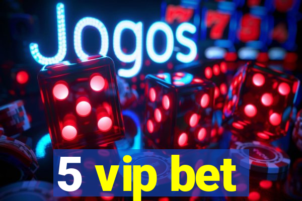 5 vip bet